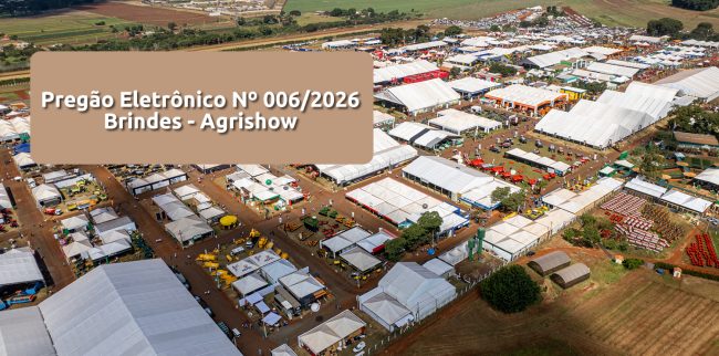 Pregão Eletrônico Nº 006/2026 – Brindes Agrishow 2026