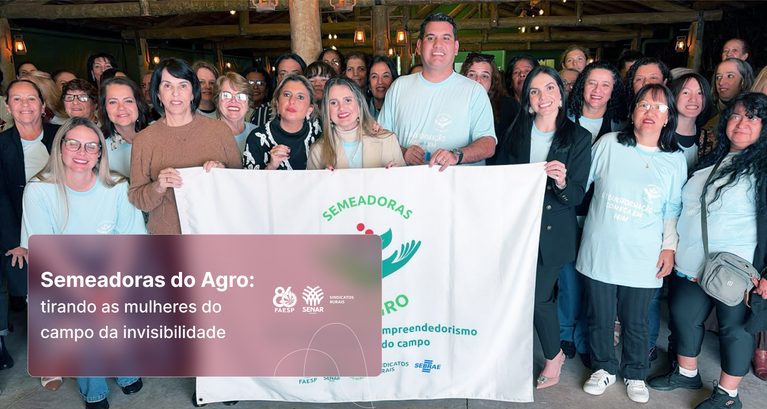 Semeadoras do Agro: tirando as mulheres do campo da invisibi...